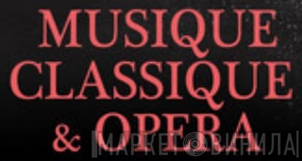 Musique Classique & Opera - Винил CD и Кассеты лейбла Musique Classique & Opera на сайте МаркетВинила