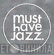 Must Have Jazz. - Винил CD и Кассеты лейбла Must Have Jazz. на сайте МаркетВинила