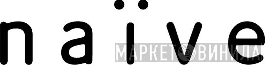 Naïve - Винил CD и Кассеты лейбла Naïve на сайте МаркетВинила