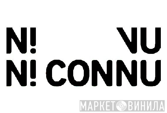 Ni-Vu-Ni-Connu - Винил CD и Кассеты лейбла Ni-Vu-Ni-Connu на сайте МаркетВинила