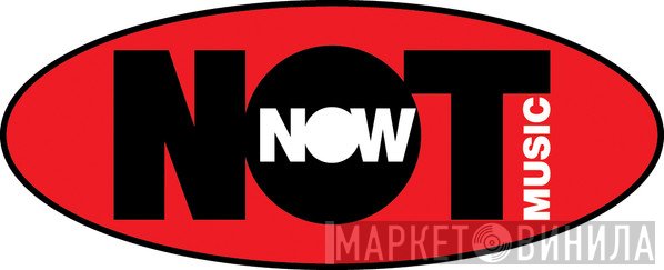 Not Now Music - Винил CD и Кассеты лейбла Not Now Music на сайте МаркетВинила