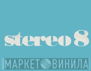 Not On Label (Stereo 8 ) - Винил CD и Кассеты лейбла Not On Label (Stereo 8 (7)) на сайте МаркетВинила
