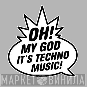 Oh! My God It's Techno Music! - Винил CD и Кассеты лейбла Oh! My God It's Techno Music! на сайте МаркетВинила