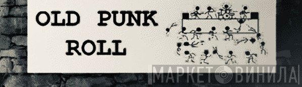 Old Punk Roll - Винил CD и Кассеты лейбла Old Punk Roll на сайте МаркетВинила