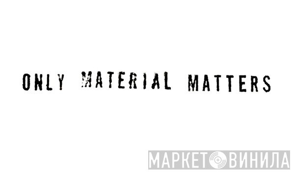 Only Material Matters - Винил CD и Кассеты лейбла Only Material Matters на сайте МаркетВинила
