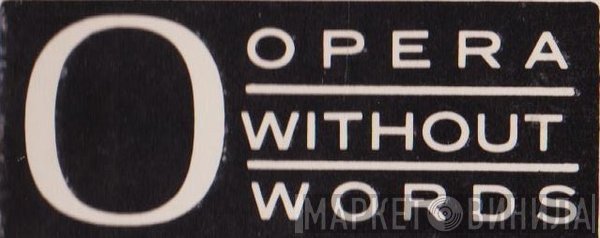 Opera Without Words - Винил CD и Кассеты лейбла Opera Without Words на сайте МаркетВинила