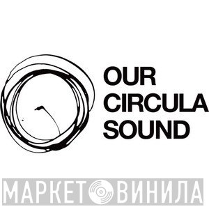 Our Circula Sound - Винил CD и Кассеты лейбла Our Circula Sound на сайте МаркетВинила