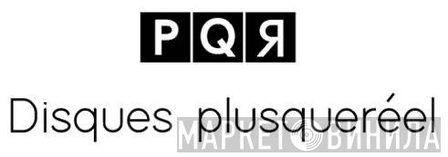 PQR-Disques plusqueréel - Винил CD и Кассеты лейбла PQR-Disques plusqueréel на сайте МаркетВинила