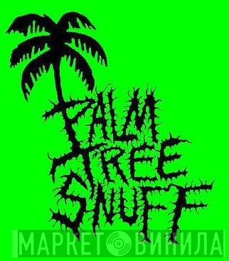 Palm Tree Snuff - Винил CD и Кассеты лейбла Palm Tree Snuff на сайте МаркетВинила