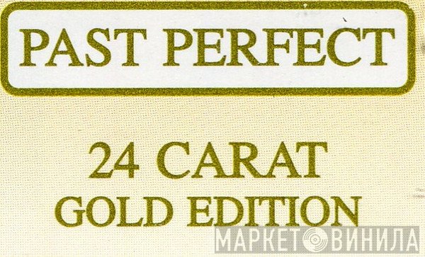 Past Perfect 24 Carat Gold Edition - Винил CD и Кассеты лейбла Past Perfect 24 Carat Gold Edition на сайте МаркетВинила