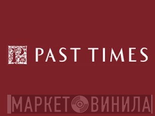 Past Times - Винил CD и Кассеты лейбла Past Times на сайте МаркетВинила
