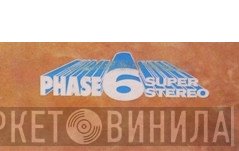 Phase 6 Super Stereo - Винил CD и Кассеты лейбла Phase 6 Super Stereo на сайте МаркетВинила