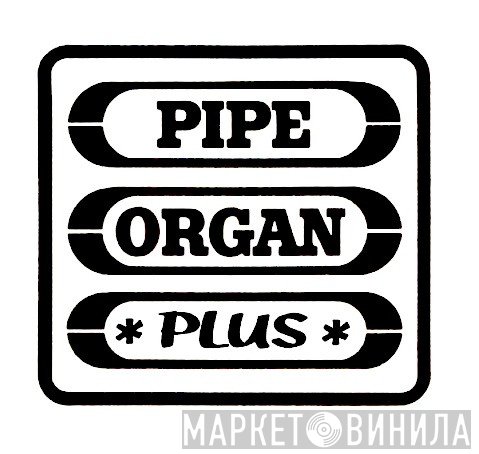 Pipe Organ Plus - Винил CD и Кассеты лейбла Pipe Organ Plus на сайте МаркетВинила