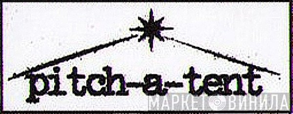 Pitch-A-Tent - Винил CD и Кассеты лейбла Pitch-A-Tent на сайте МаркетВинила