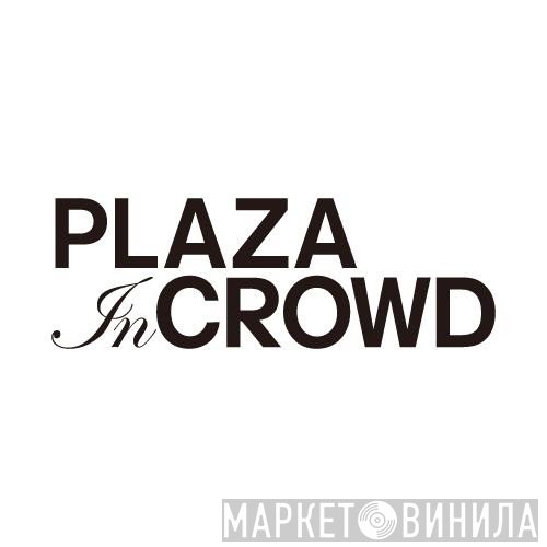 Plaza In Crowd - Винил CD и Кассеты лейбла Plaza In Crowd на сайте МаркетВинила