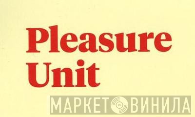 Pleasure Unit - Винил CD и Кассеты лейбла Pleasure Unit на сайте МаркетВинила
