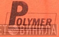 Polymer - Винил CD и Кассеты лейбла Polymer на сайте МаркетВинила