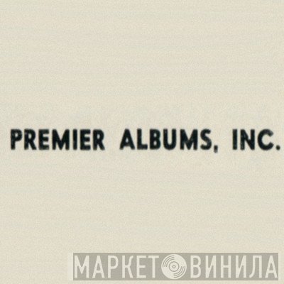 Premier Albums, Inc. - Винил CD и Кассеты лейбла Premier Albums, Inc. на сайте МаркетВинила