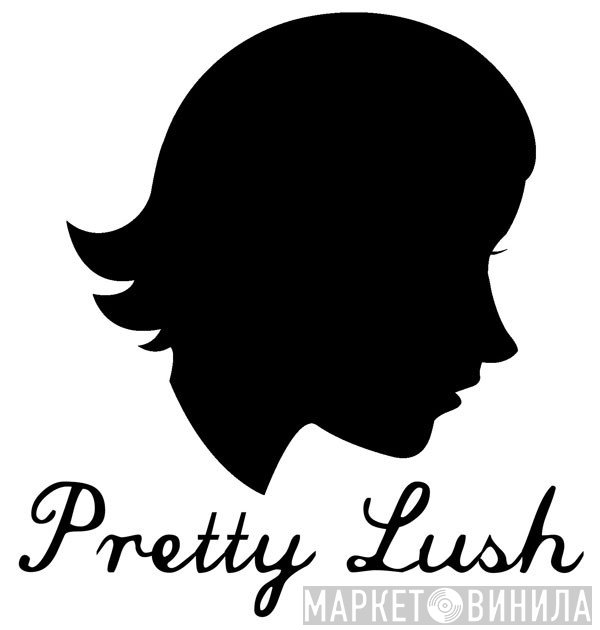 Pretty Lush - Винил CD и Кассеты лейбла Pretty Lush на сайте МаркетВинила