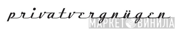 Privatvergnügen - Винил CD и Кассеты лейбла Privatvergnügen на сайте МаркетВинила