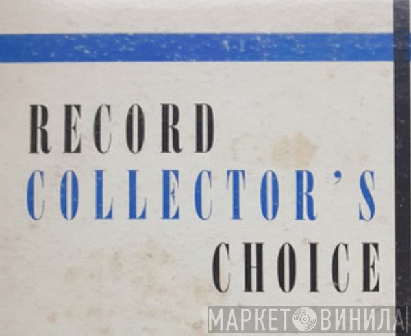 Record Collector's Choice - Винил CD и Кассеты лейбла Record Collector's Choice на сайте МаркетВинила