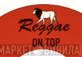 Reggae On Top - Винил CD и Кассеты лейбла Reggae On Top на сайте МаркетВинила