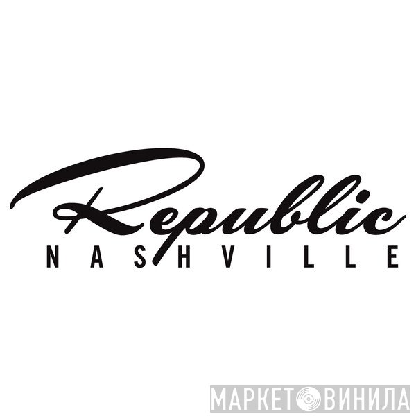 Republic Nashville - Винил CD и Кассеты лейбла Republic Nashville на сайте МаркетВинила