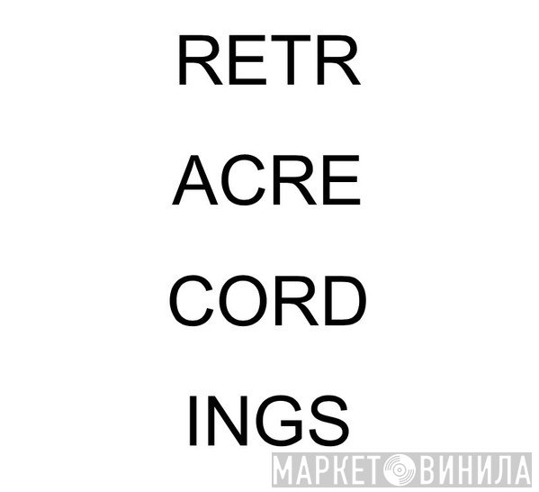 Retrac Recordings - Винил CD и Кассеты лейбла Retrac Recordings на сайте МаркетВинила