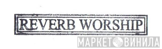 Reverb Worship - Винил CD и Кассеты лейбла Reverb Worship на сайте МаркетВинила