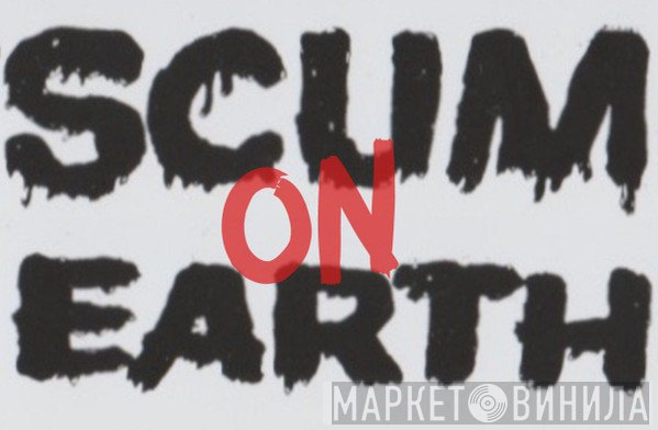 Scum On Earth - Винил CD и Кассеты лейбла Scum On Earth на сайте МаркетВинила