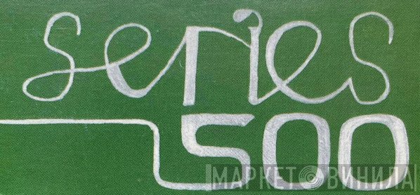 Series 500 - Винил CD и Кассеты лейбла Series 500 на сайте МаркетВинила