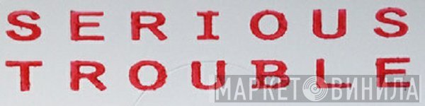 Serious Trouble - Винил CD и Кассеты лейбла Serious Trouble на сайте МаркетВинила