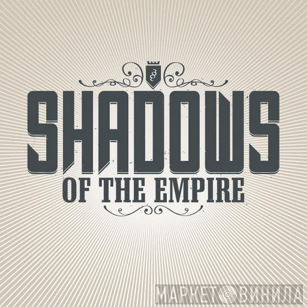 Shadows Of The Empire - Винил CD и Кассеты лейбла Shadows Of The Empire на сайте МаркетВинила