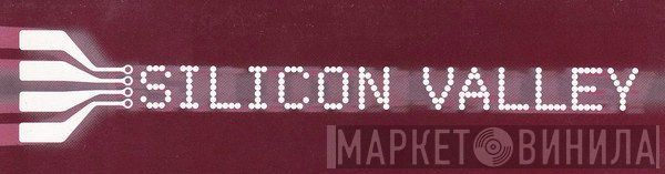 Silicon Valley - Винил CD и Кассеты лейбла Silicon Valley на сайте МаркетВинила