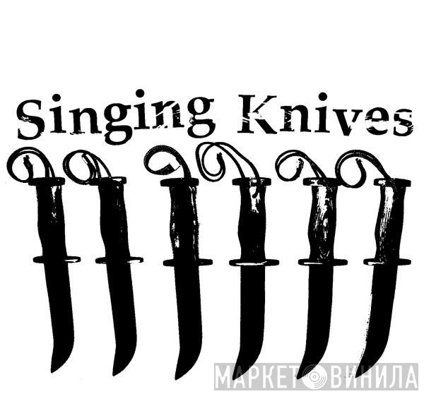 Singing Knives - Винил CD и Кассеты лейбла Singing Knives на сайте МаркетВинила