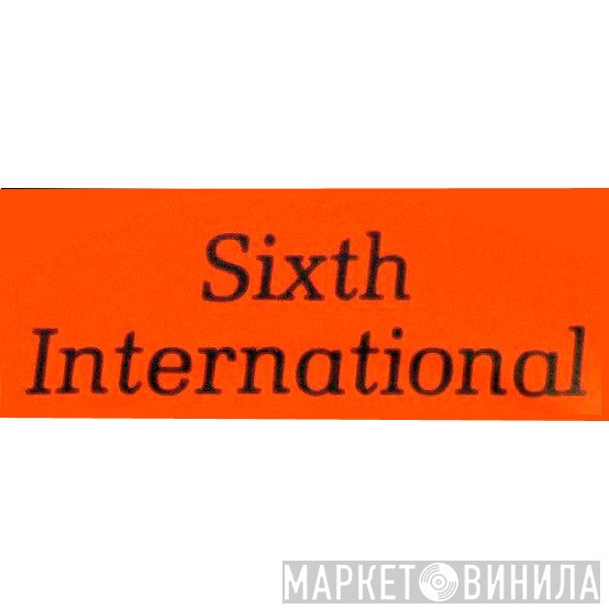Sixth International - Винил CD и Кассеты лейбла Sixth International на сайте МаркетВинила