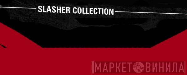 Slasher Collection - Винил CD и Кассеты лейбла Slasher Collection на сайте МаркетВинила