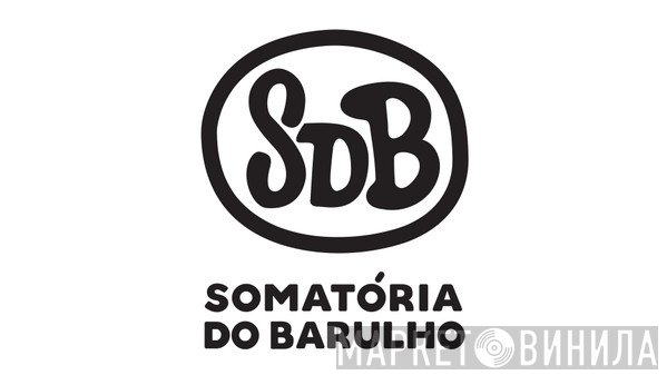 Somatória Do Barulho - Винил CD и Кассеты лейбла Somatória Do Barulho на сайте МаркетВинила