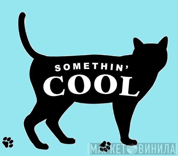 Somethin' Cool - Винил CD и Кассеты лейбла Somethin' Cool на сайте МаркетВинила