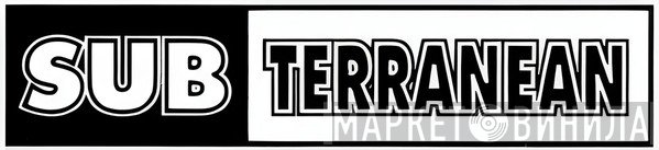 Sub Terranean - Винил CD и Кассеты лейбла Sub Terranean на сайте МаркетВинила