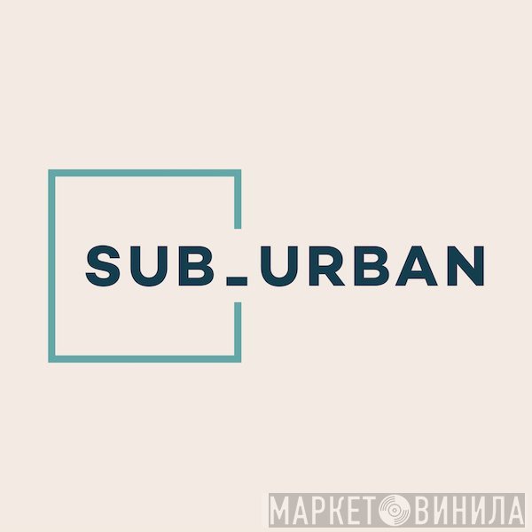 Sub_Urban - Винил CD и Кассеты лейбла Sub_Urban на сайте МаркетВинила