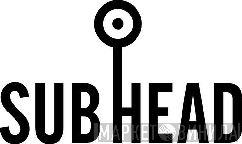 Subhead - Винил CD и Кассеты лейбла Subhead на сайте МаркетВинила