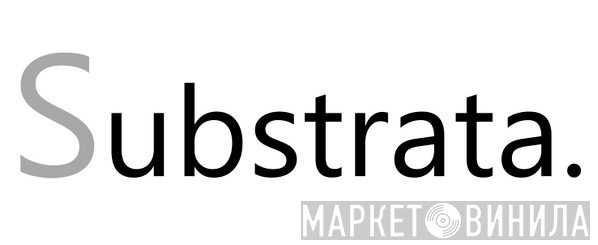 Substrata. - Винил CD и Кассеты лейбла Substrata. на сайте МаркетВинила