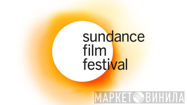 Sundance Film Festival - Винил CD и Кассеты лейбла Sundance Film Festival на сайте МаркетВинила