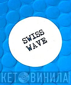 Swiss Wave - Винил CD и Кассеты лейбла Swiss Wave на сайте МаркетВинила