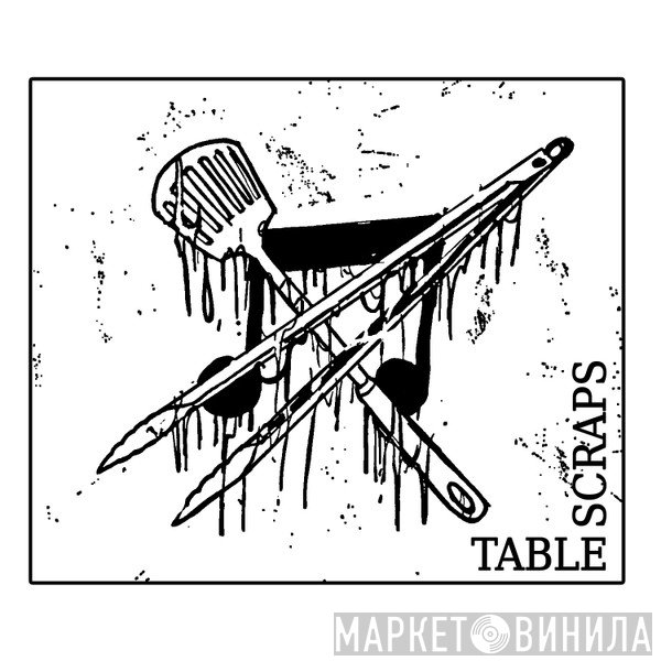 Table Scraps - Винил CD и Кассеты лейбла Table Scraps на сайте МаркетВинила
