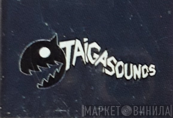 Taiga Sounds - Винил CD и Кассеты лейбла Taiga Sounds на сайте МаркетВинила