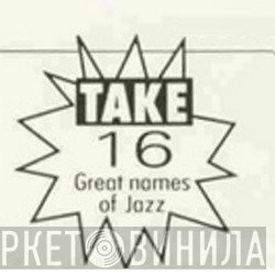 Take 16 Great Names Of Jazz - Винил CD и Кассеты лейбла Take 16 Great Names Of Jazz на сайте МаркетВинила
