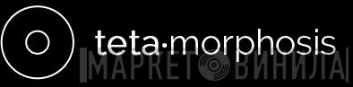 Teta-Morphosis - Винил CD и Кассеты лейбла Teta-Morphosis на сайте МаркетВинила