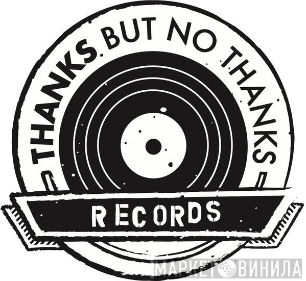 Thanks But No Thanks Records - Винил CD и Кассеты лейбла Thanks But No Thanks Records на сайте МаркетВинила